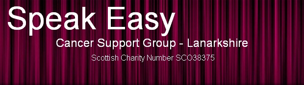  Speak Easy  
Cancer Support Group - Lanarkshire

 Scottish Charity Number SCO38375
